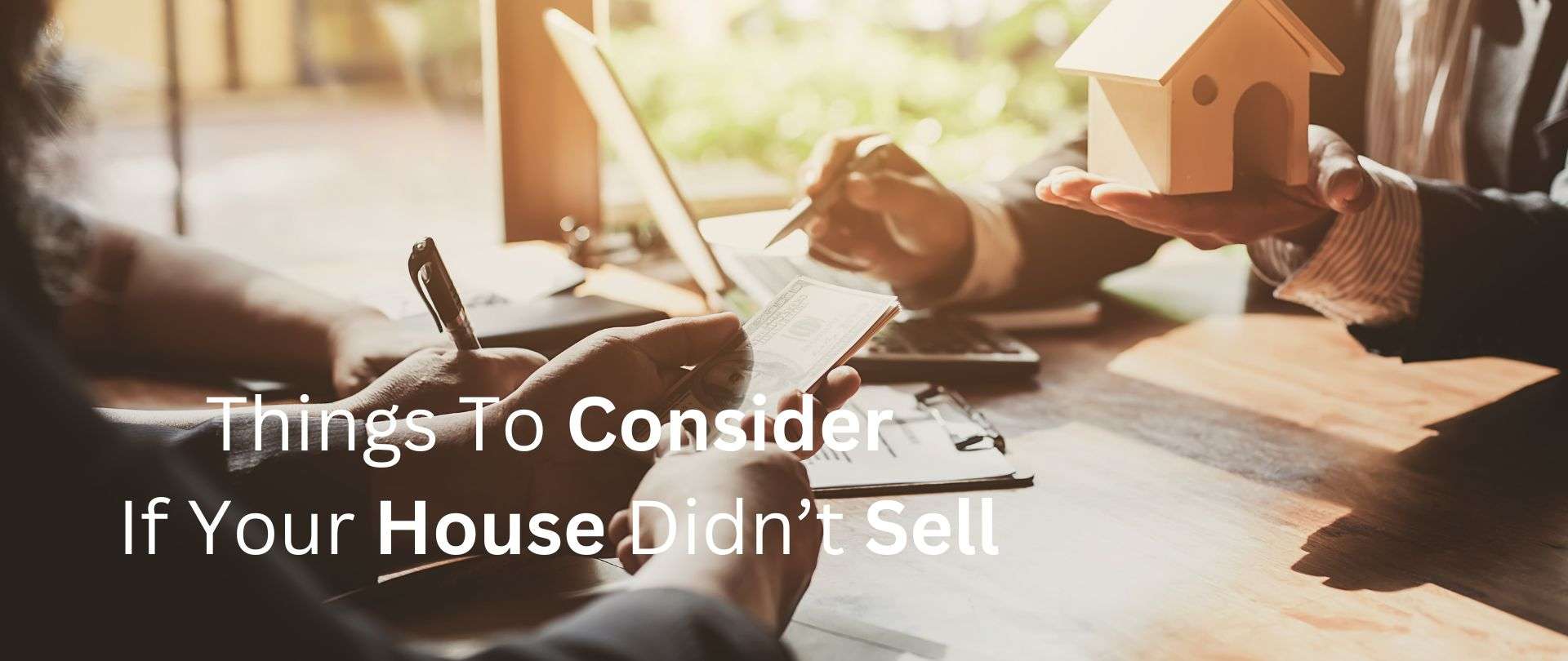 Things To Consider If Your House Didn’t Sell