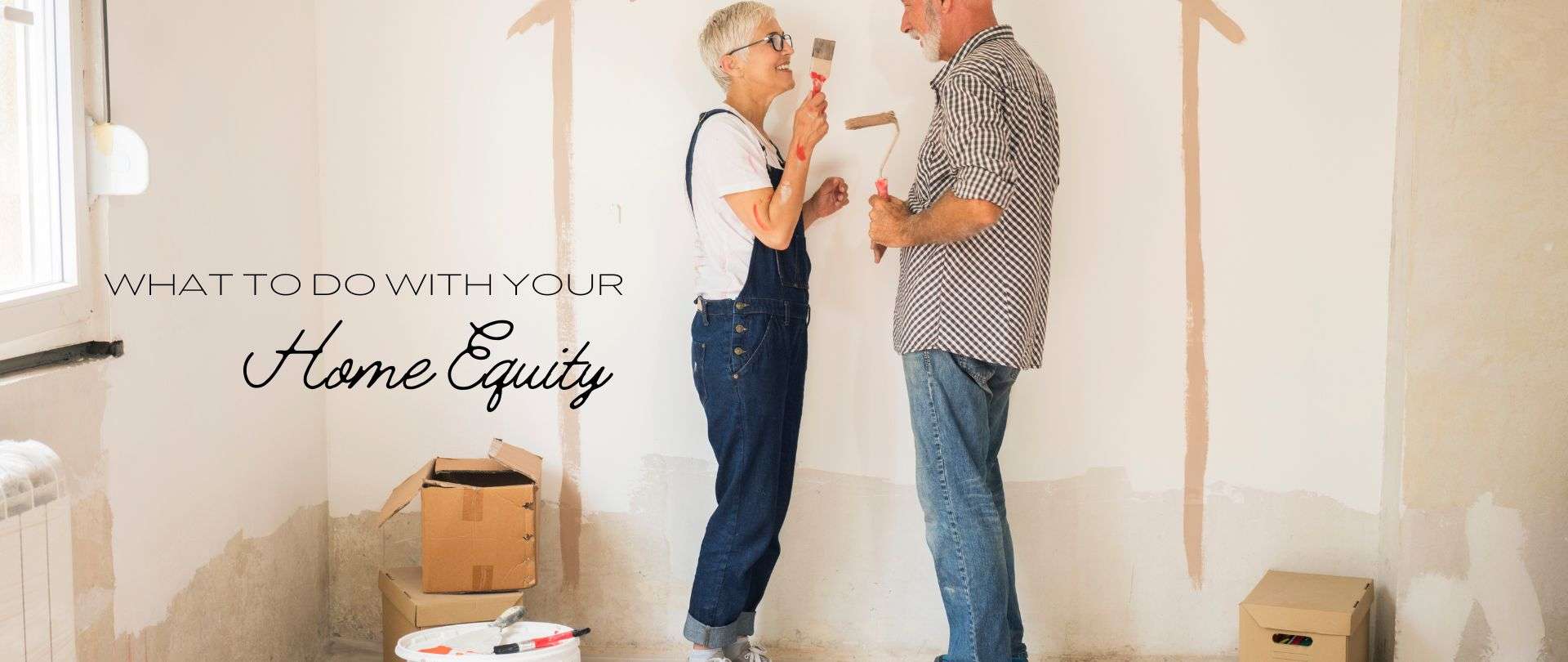 WHAT TO DO WITH YOUR Home Equity